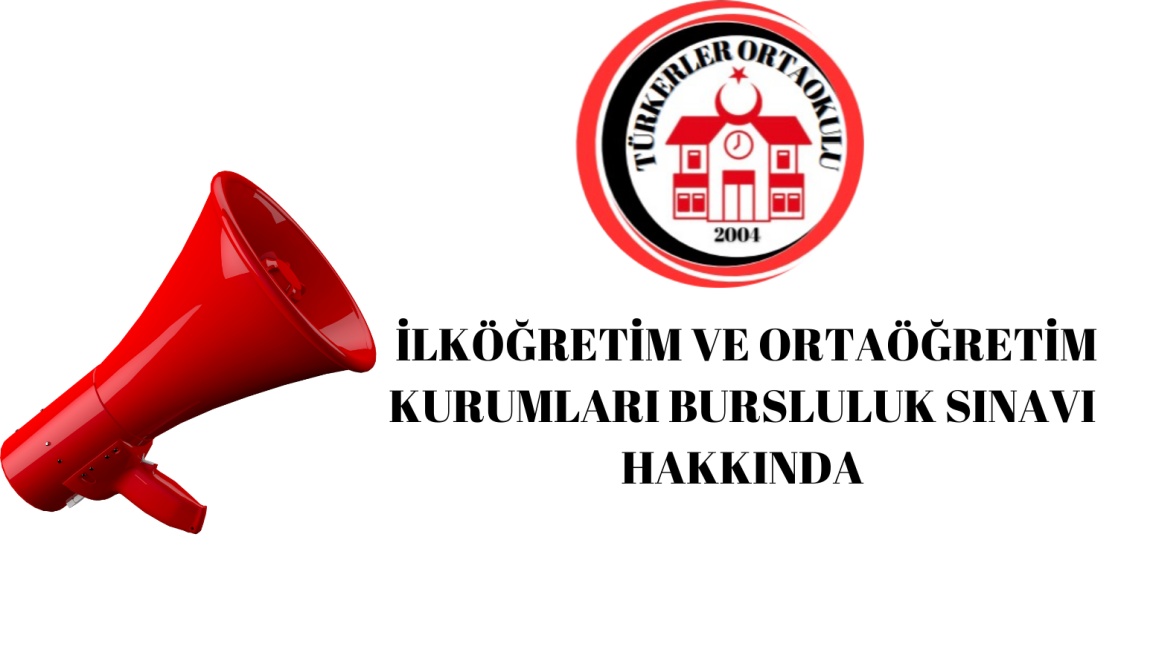 İLKÖĞRETİM VE ORTAÖĞRETİM KURUMLARI BURSLULUK SINAVI HAKKINDA